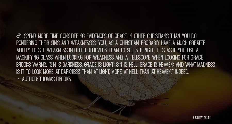 Thomas Brooks Quotes: #1. Spend More Time Considering Evidences Of Grace In Other Christians Than You Do Pondering Their Sins And Weaknesses. You,