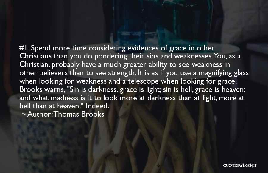 Thomas Brooks Quotes: #1. Spend More Time Considering Evidences Of Grace In Other Christians Than You Do Pondering Their Sins And Weaknesses. You,