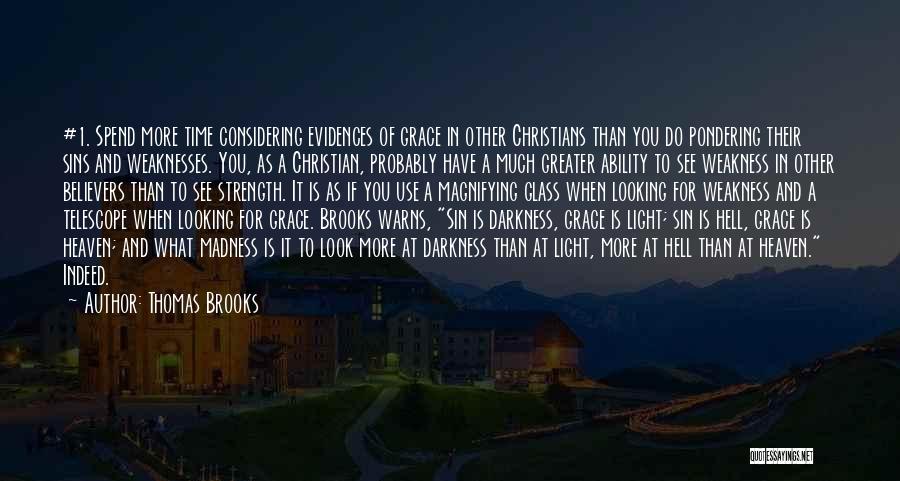 Thomas Brooks Quotes: #1. Spend More Time Considering Evidences Of Grace In Other Christians Than You Do Pondering Their Sins And Weaknesses. You,