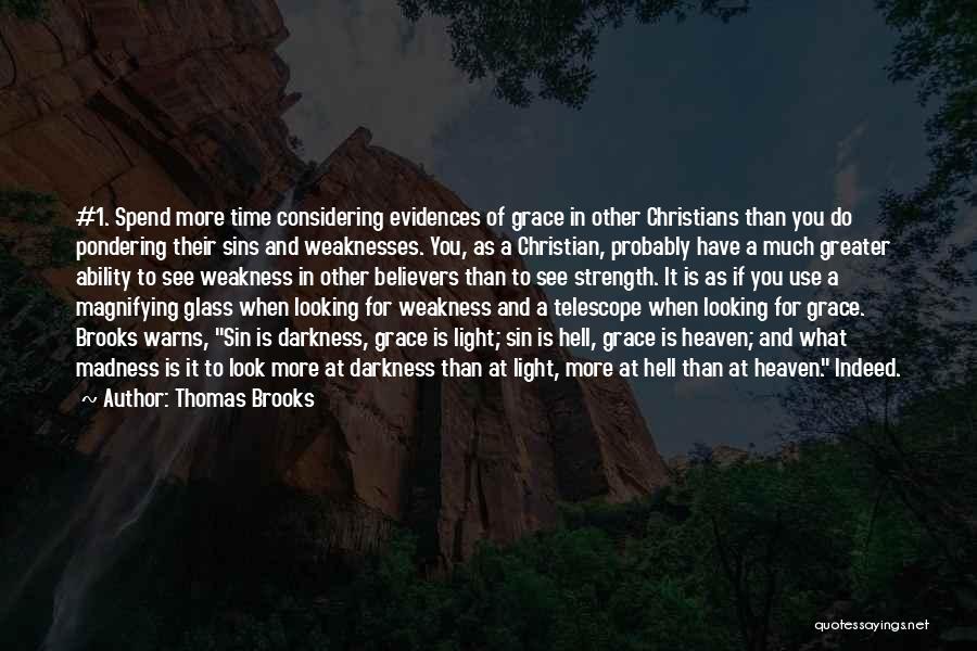 Thomas Brooks Quotes: #1. Spend More Time Considering Evidences Of Grace In Other Christians Than You Do Pondering Their Sins And Weaknesses. You,