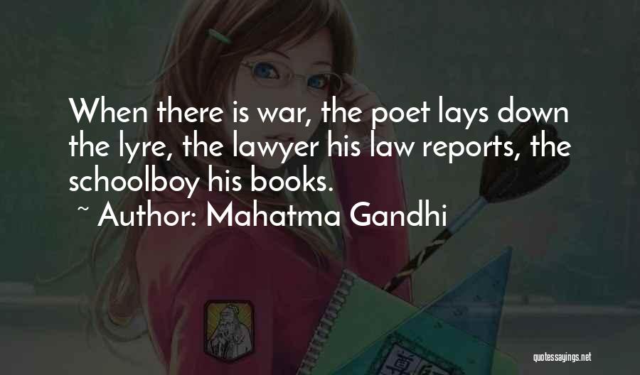 Mahatma Gandhi Quotes: When There Is War, The Poet Lays Down The Lyre, The Lawyer His Law Reports, The Schoolboy His Books.