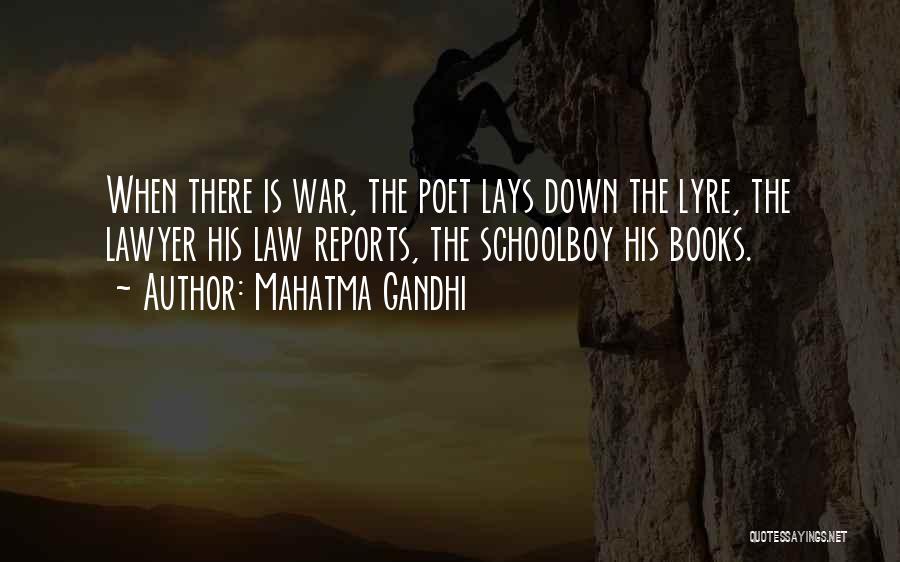 Mahatma Gandhi Quotes: When There Is War, The Poet Lays Down The Lyre, The Lawyer His Law Reports, The Schoolboy His Books.