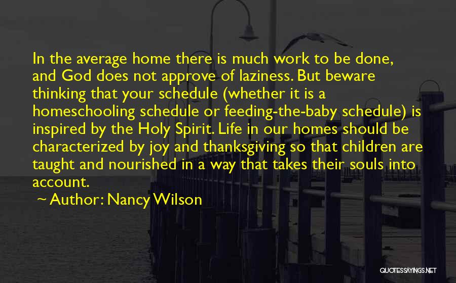 Nancy Wilson Quotes: In The Average Home There Is Much Work To Be Done, And God Does Not Approve Of Laziness. But Beware