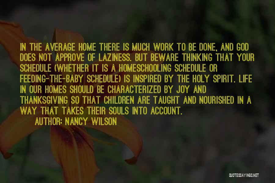 Nancy Wilson Quotes: In The Average Home There Is Much Work To Be Done, And God Does Not Approve Of Laziness. But Beware