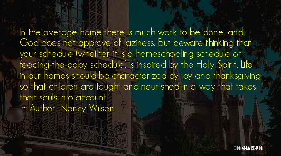 Nancy Wilson Quotes: In The Average Home There Is Much Work To Be Done, And God Does Not Approve Of Laziness. But Beware