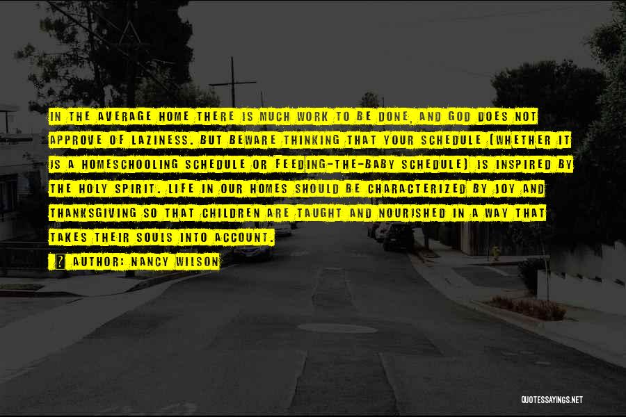 Nancy Wilson Quotes: In The Average Home There Is Much Work To Be Done, And God Does Not Approve Of Laziness. But Beware
