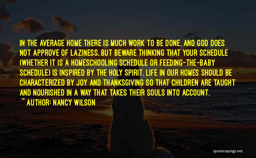 Nancy Wilson Quotes: In The Average Home There Is Much Work To Be Done, And God Does Not Approve Of Laziness. But Beware