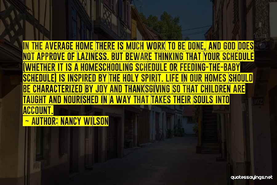 Nancy Wilson Quotes: In The Average Home There Is Much Work To Be Done, And God Does Not Approve Of Laziness. But Beware