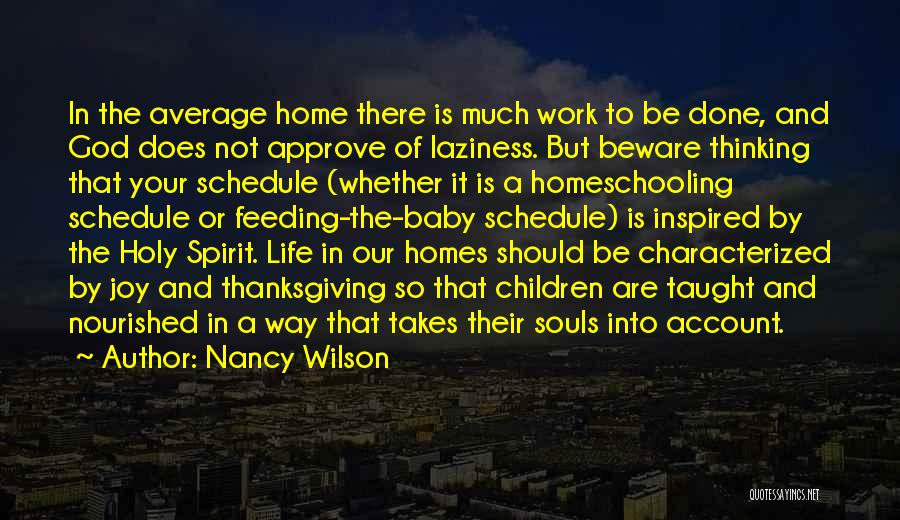 Nancy Wilson Quotes: In The Average Home There Is Much Work To Be Done, And God Does Not Approve Of Laziness. But Beware