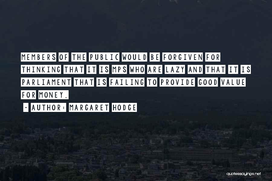 Margaret Hodge Quotes: Members Of The Public Would Be Forgiven For Thinking That It Is Mps Who Are Lazy And That It Is