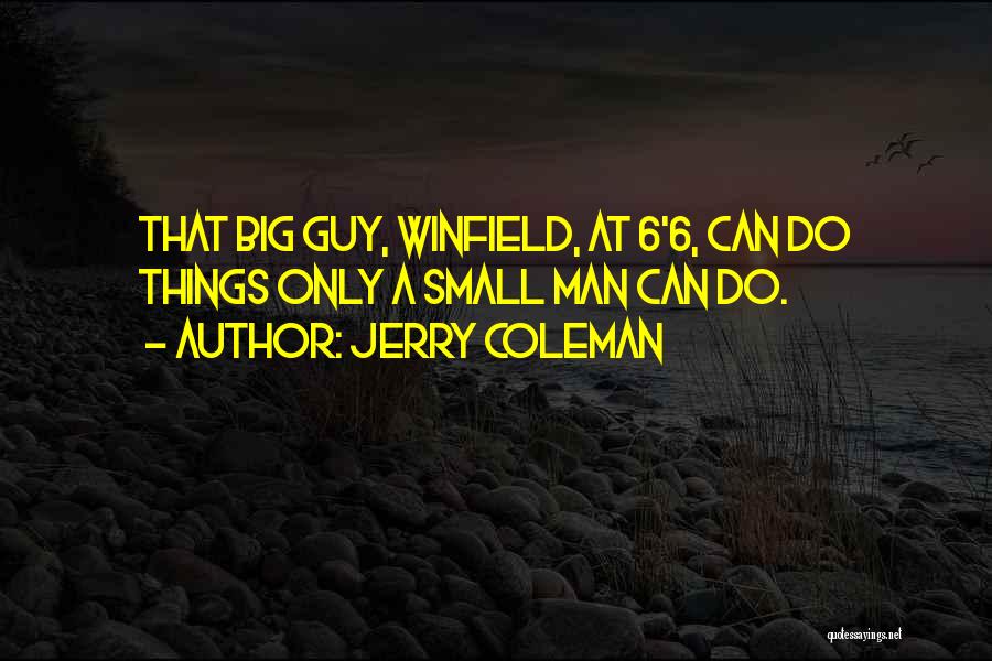 Jerry Coleman Quotes: That Big Guy, Winfield, At 6'6, Can Do Things Only A Small Man Can Do.