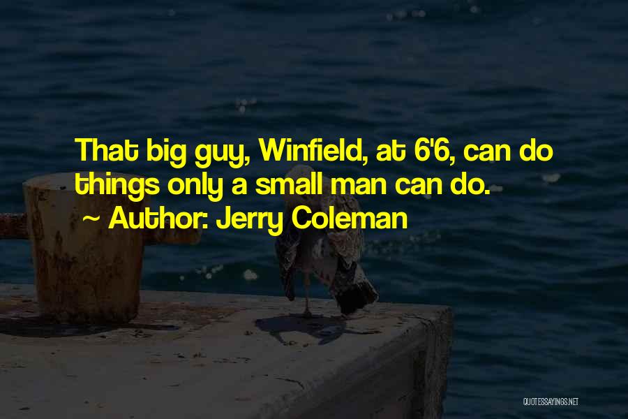 Jerry Coleman Quotes: That Big Guy, Winfield, At 6'6, Can Do Things Only A Small Man Can Do.