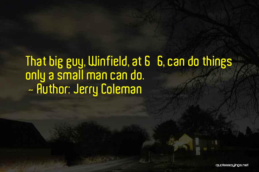 Jerry Coleman Quotes: That Big Guy, Winfield, At 6'6, Can Do Things Only A Small Man Can Do.