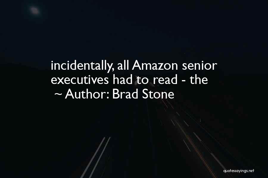 Brad Stone Quotes: Incidentally, All Amazon Senior Executives Had To Read - The