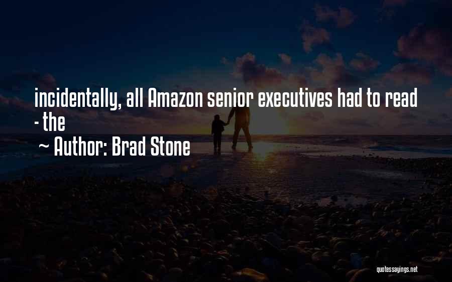 Brad Stone Quotes: Incidentally, All Amazon Senior Executives Had To Read - The