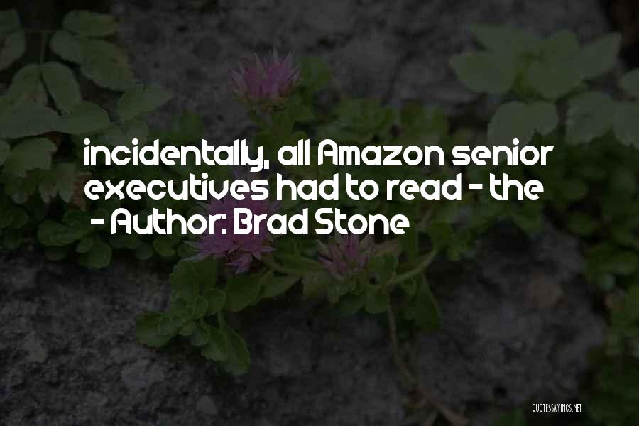 Brad Stone Quotes: Incidentally, All Amazon Senior Executives Had To Read - The