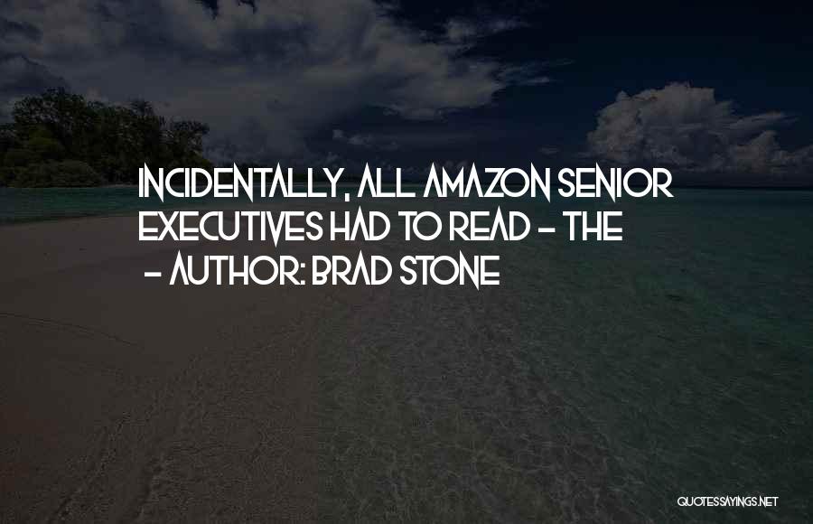 Brad Stone Quotes: Incidentally, All Amazon Senior Executives Had To Read - The