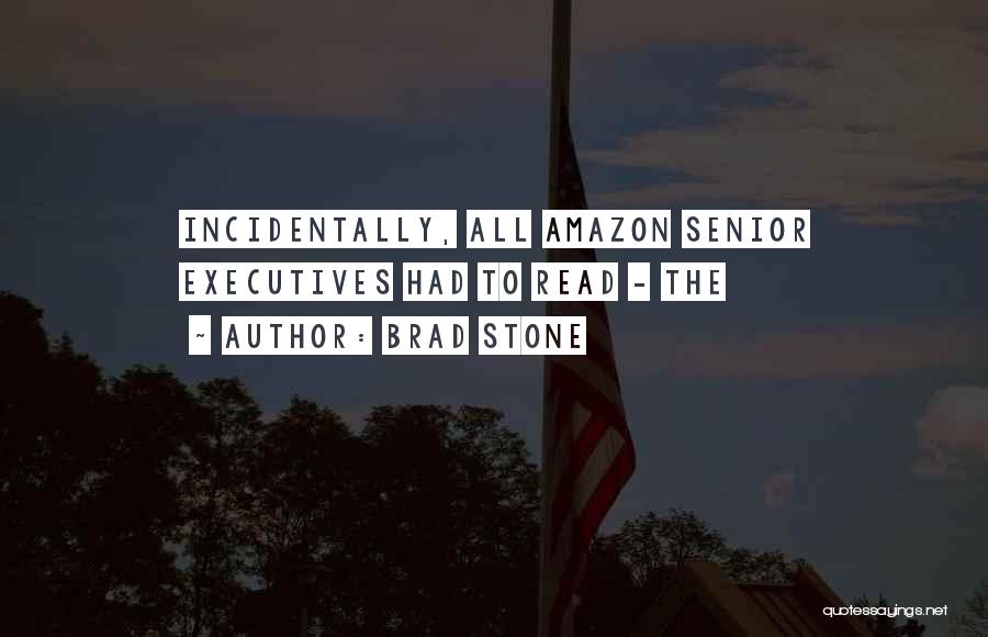 Brad Stone Quotes: Incidentally, All Amazon Senior Executives Had To Read - The