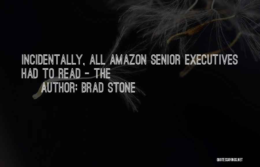 Brad Stone Quotes: Incidentally, All Amazon Senior Executives Had To Read - The