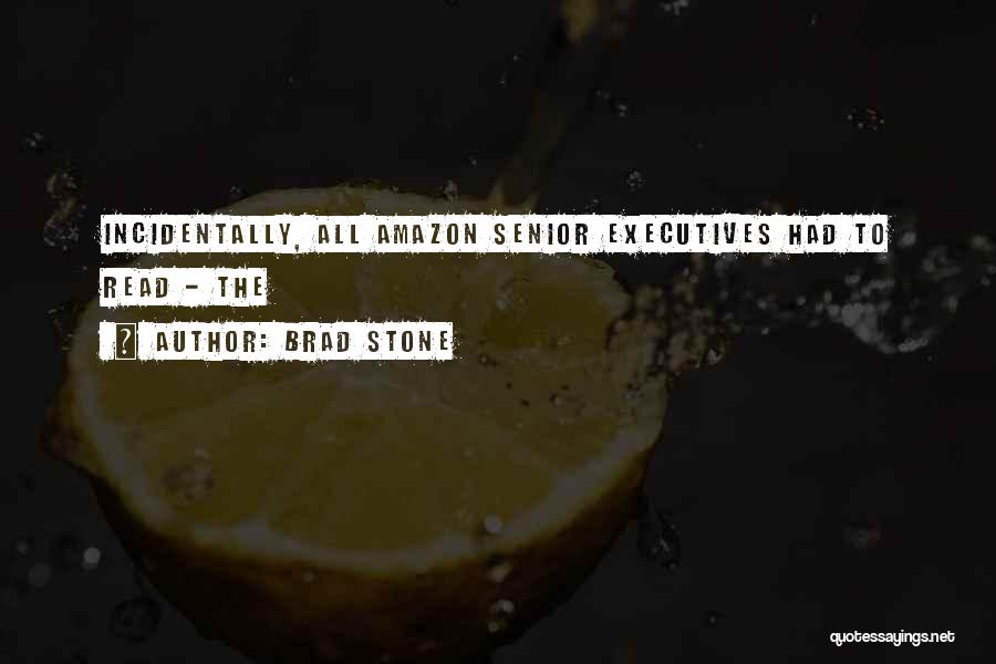 Brad Stone Quotes: Incidentally, All Amazon Senior Executives Had To Read - The