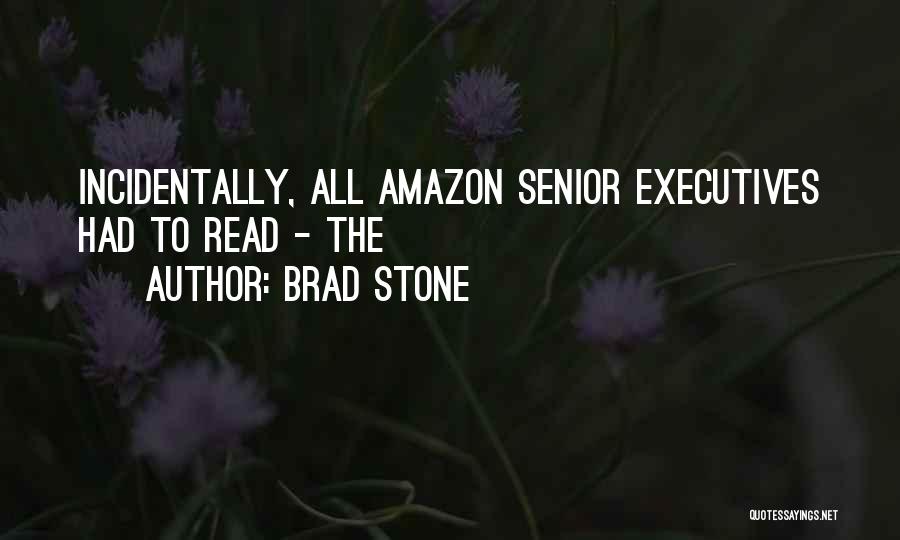 Brad Stone Quotes: Incidentally, All Amazon Senior Executives Had To Read - The