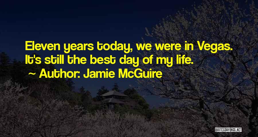Jamie McGuire Quotes: Eleven Years Today, We Were In Vegas. It's Still The Best Day Of My Life.