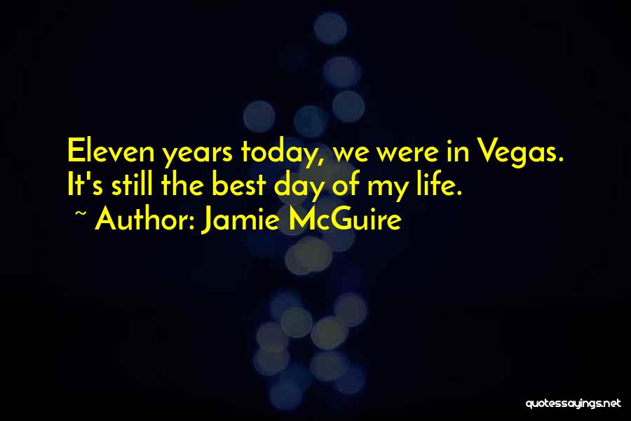 Jamie McGuire Quotes: Eleven Years Today, We Were In Vegas. It's Still The Best Day Of My Life.
