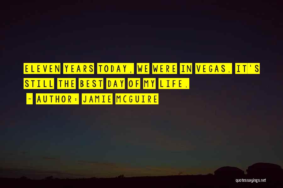 Jamie McGuire Quotes: Eleven Years Today, We Were In Vegas. It's Still The Best Day Of My Life.