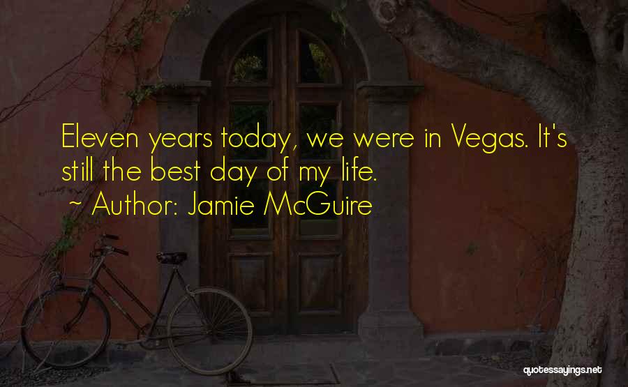 Jamie McGuire Quotes: Eleven Years Today, We Were In Vegas. It's Still The Best Day Of My Life.