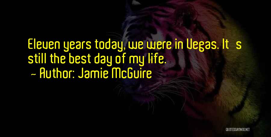 Jamie McGuire Quotes: Eleven Years Today, We Were In Vegas. It's Still The Best Day Of My Life.