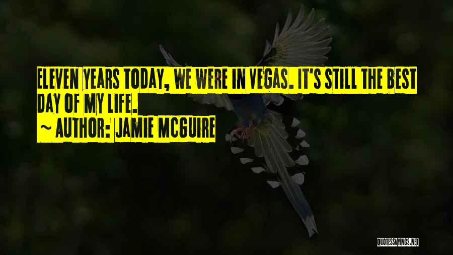 Jamie McGuire Quotes: Eleven Years Today, We Were In Vegas. It's Still The Best Day Of My Life.