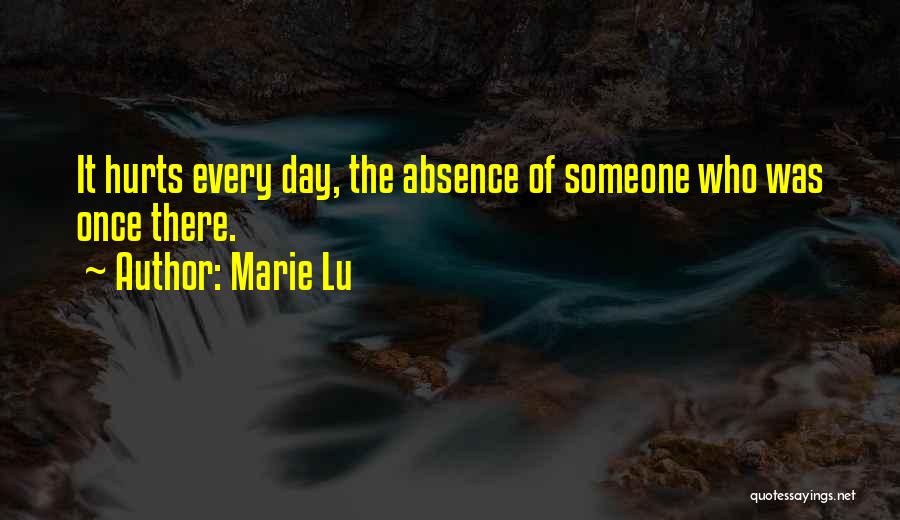 Marie Lu Quotes: It Hurts Every Day, The Absence Of Someone Who Was Once There.