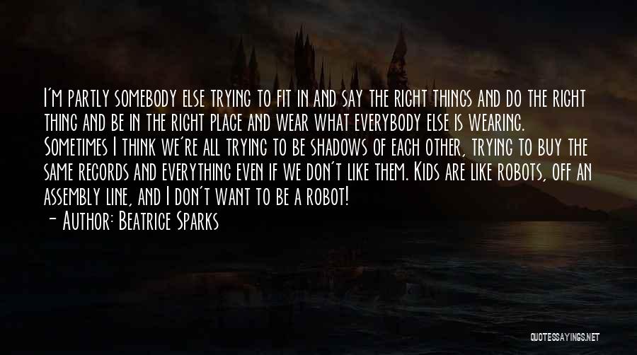 Beatrice Sparks Quotes: I'm Partly Somebody Else Trying To Fit In And Say The Right Things And Do The Right Thing And Be