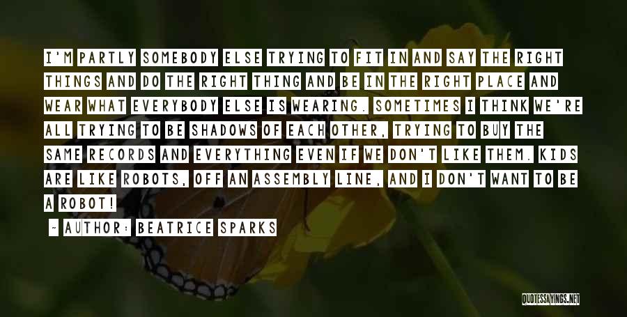 Beatrice Sparks Quotes: I'm Partly Somebody Else Trying To Fit In And Say The Right Things And Do The Right Thing And Be