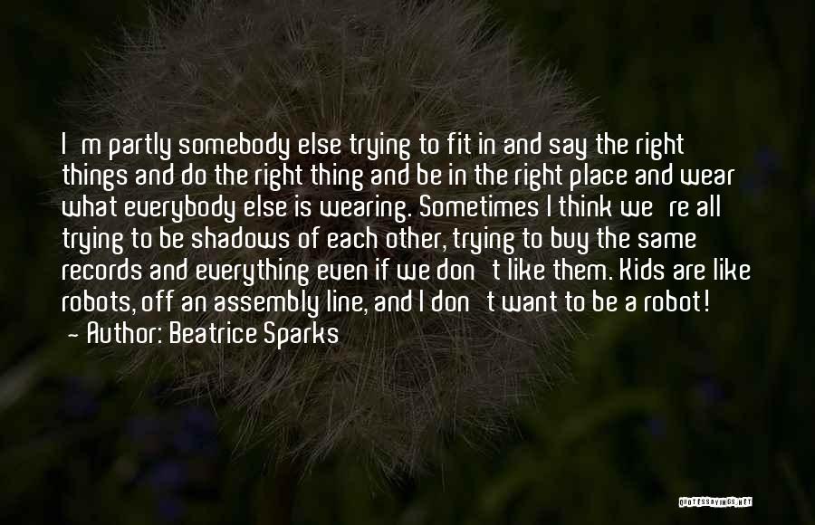 Beatrice Sparks Quotes: I'm Partly Somebody Else Trying To Fit In And Say The Right Things And Do The Right Thing And Be