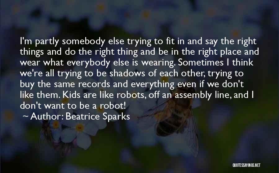 Beatrice Sparks Quotes: I'm Partly Somebody Else Trying To Fit In And Say The Right Things And Do The Right Thing And Be