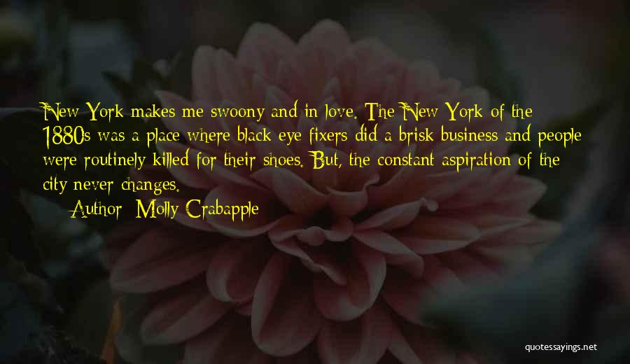 Molly Crabapple Quotes: New York Makes Me Swoony And In Love. The New York Of The 1880s Was A Place Where Black Eye