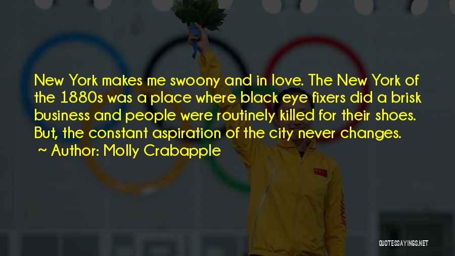 Molly Crabapple Quotes: New York Makes Me Swoony And In Love. The New York Of The 1880s Was A Place Where Black Eye