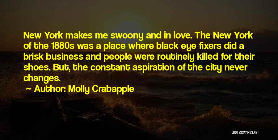 Molly Crabapple Quotes: New York Makes Me Swoony And In Love. The New York Of The 1880s Was A Place Where Black Eye