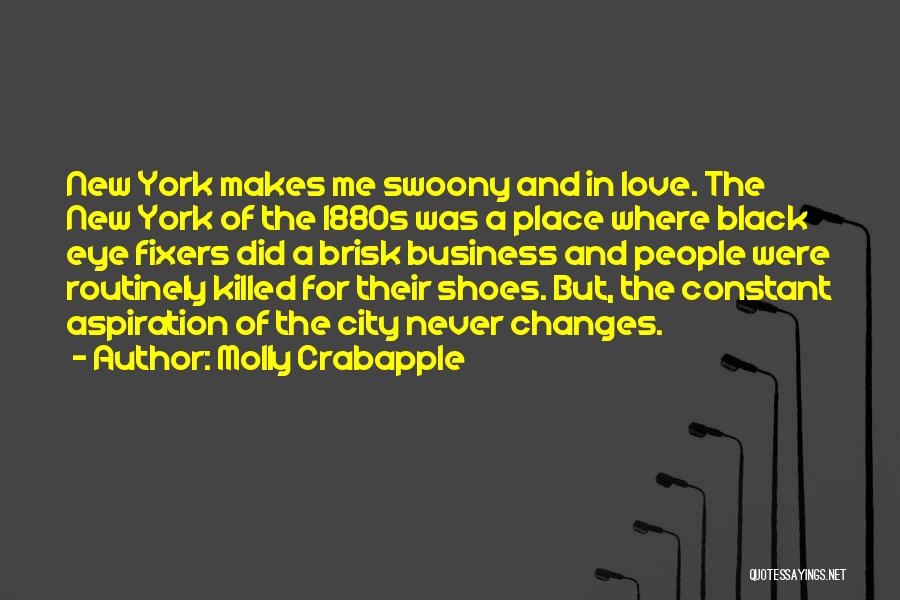 Molly Crabapple Quotes: New York Makes Me Swoony And In Love. The New York Of The 1880s Was A Place Where Black Eye
