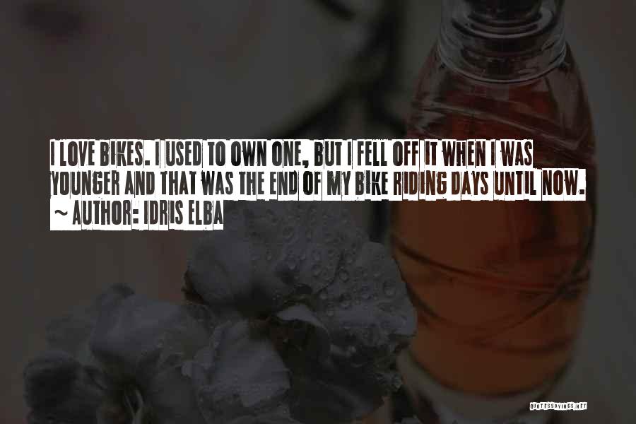 Idris Elba Quotes: I Love Bikes. I Used To Own One, But I Fell Off It When I Was Younger And That Was