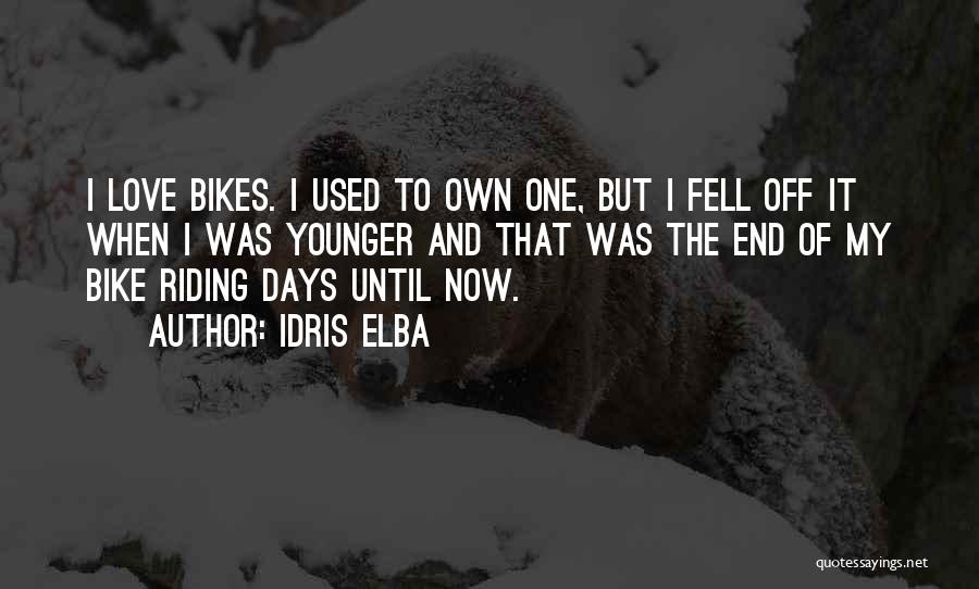 Idris Elba Quotes: I Love Bikes. I Used To Own One, But I Fell Off It When I Was Younger And That Was