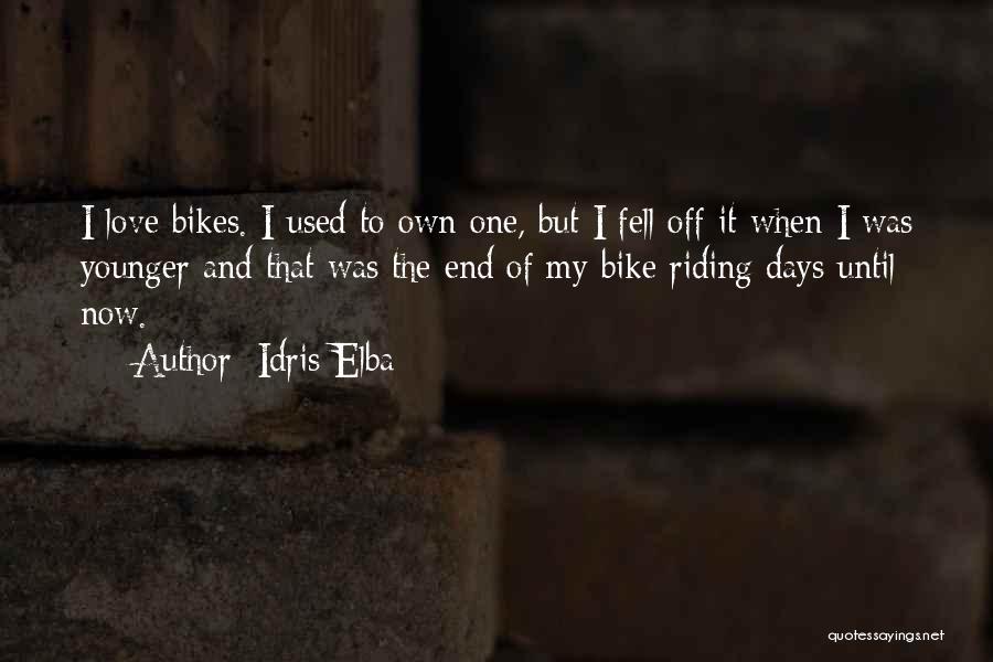 Idris Elba Quotes: I Love Bikes. I Used To Own One, But I Fell Off It When I Was Younger And That Was