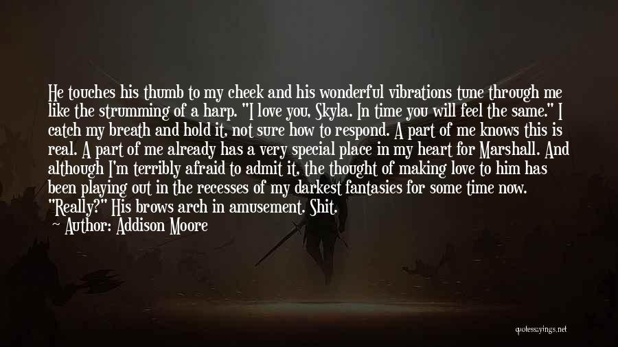 Addison Moore Quotes: He Touches His Thumb To My Cheek And His Wonderful Vibrations Tune Through Me Like The Strumming Of A Harp.