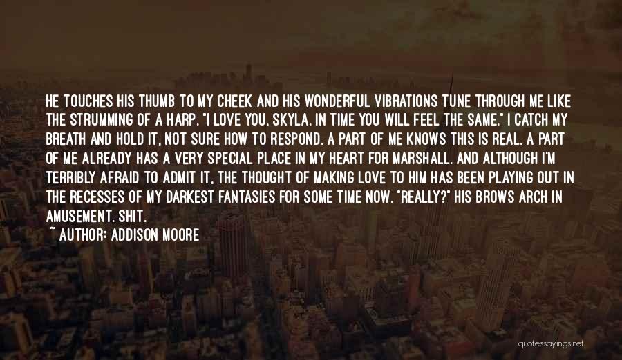 Addison Moore Quotes: He Touches His Thumb To My Cheek And His Wonderful Vibrations Tune Through Me Like The Strumming Of A Harp.