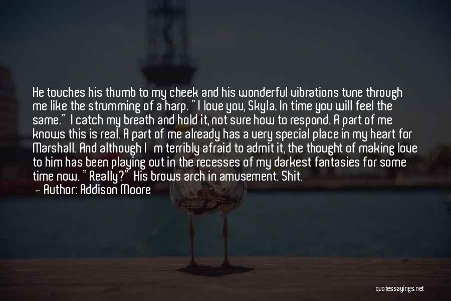 Addison Moore Quotes: He Touches His Thumb To My Cheek And His Wonderful Vibrations Tune Through Me Like The Strumming Of A Harp.