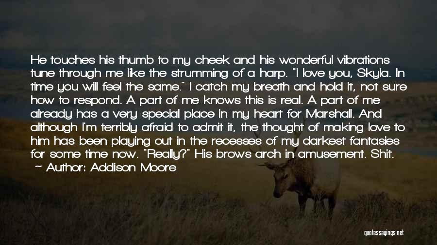 Addison Moore Quotes: He Touches His Thumb To My Cheek And His Wonderful Vibrations Tune Through Me Like The Strumming Of A Harp.