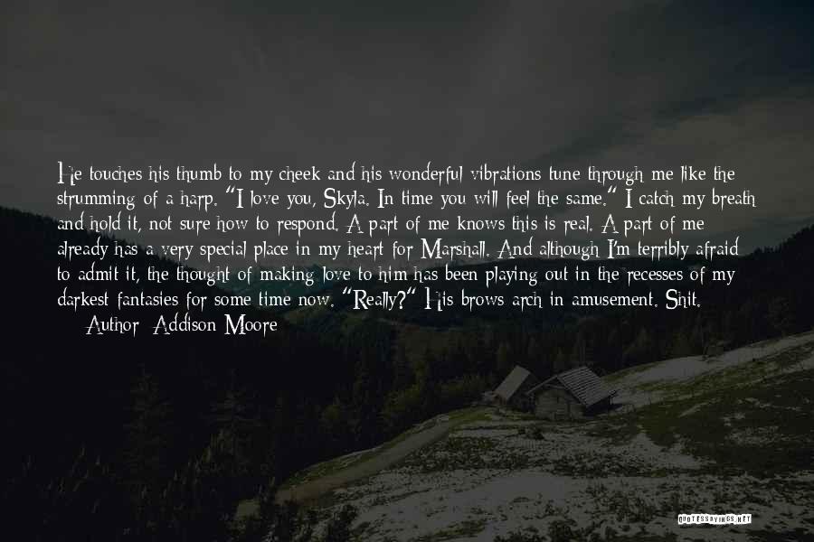 Addison Moore Quotes: He Touches His Thumb To My Cheek And His Wonderful Vibrations Tune Through Me Like The Strumming Of A Harp.