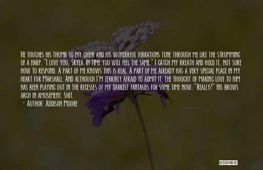 Addison Moore Quotes: He Touches His Thumb To My Cheek And His Wonderful Vibrations Tune Through Me Like The Strumming Of A Harp.