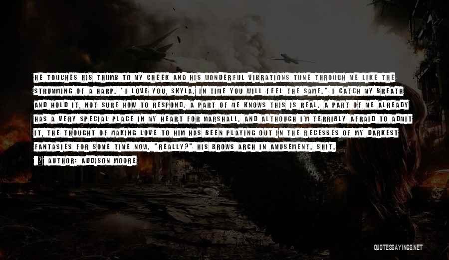Addison Moore Quotes: He Touches His Thumb To My Cheek And His Wonderful Vibrations Tune Through Me Like The Strumming Of A Harp.